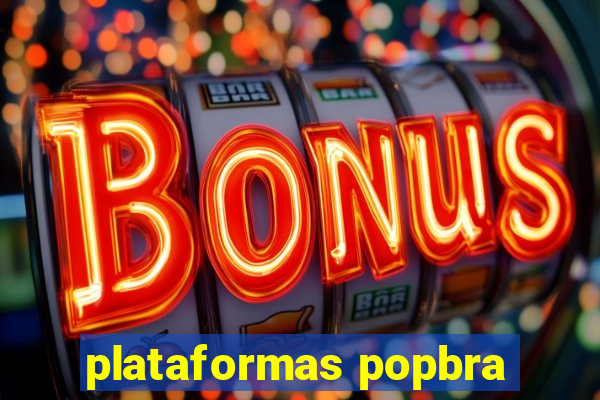 plataformas popbra